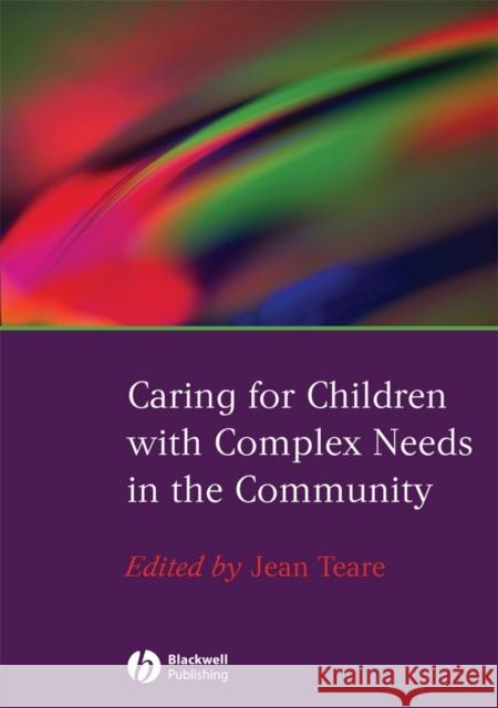 Caring for Children with Complex Needs in the Community Jean Teare 9781405151771 Wiley-Blackwell