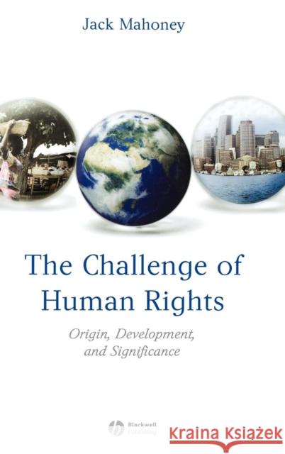 The Challenge of Human Rights: Origin, Development and Significance Mahoney, Jack 9781405152402 Blackwell Publishers