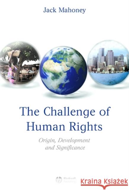The Challenge of Human Rights: Origin, Development and Significance Mahoney, Jack 9781405152419 Blackwell Publishers
