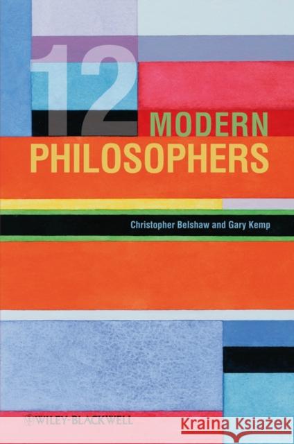 12 Modern Philosophers Christopher Belshaw Gary Kemp 9781405152624