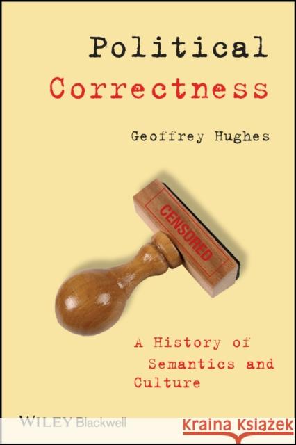 Political Correctness: A History of Semantics and Culture Hughes, Geoffrey 9781405152792 JOHN WILEY AND SONS LTD