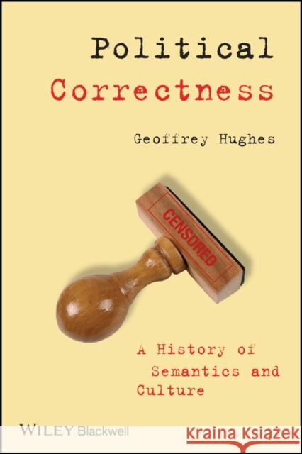 Political Correctness: A History of Semantics and Culture Hughes, Geoffrey 9781405152792