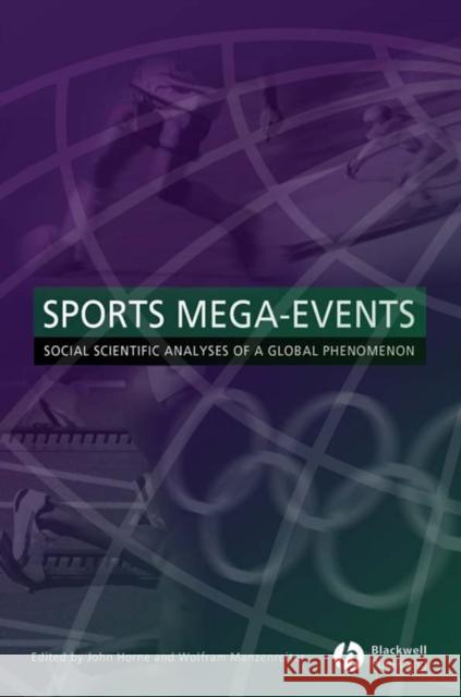 Sports Mega-Events : Social Scientific Analyses of a Global Phenomenon John Horne Wolfram Manzenreiter 9781405152907 Blackwell Publishers