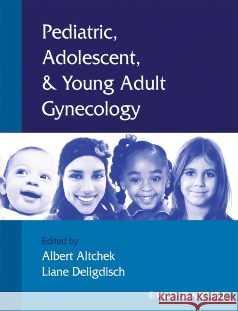 Pediatric, Adolescent and Young Adult Gynecology Albert Altchek Albert Altchek Liane Deligdisch 9781405153478 Blackwell Publishers