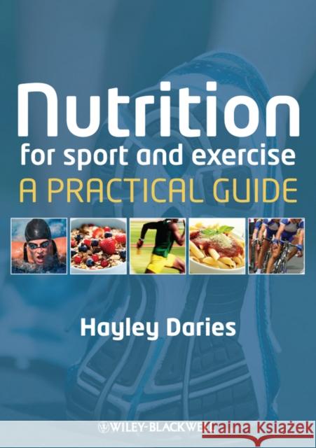 Nutrition for Sport and Exercise: A Practical Guide Daries, Hayley 9781405153546