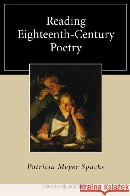 Reading Eighteenth-Century Poetry Patricia Ann Meyer Spacks 9781405153614