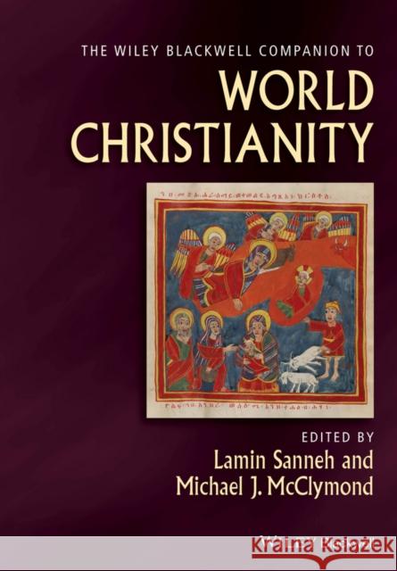 The Wiley Blackwell Companion to World Christianity Sanneh, Lamin; McClymond, Michael 9781405153768 John Wiley & Sons