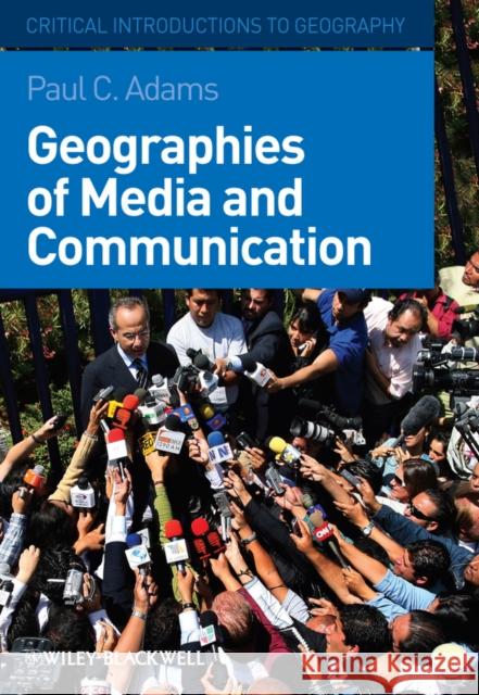 Geographies of Media and Communication: A Critical Introduction Adams, Paul C. 9781405154130 Wiley-Blackwell