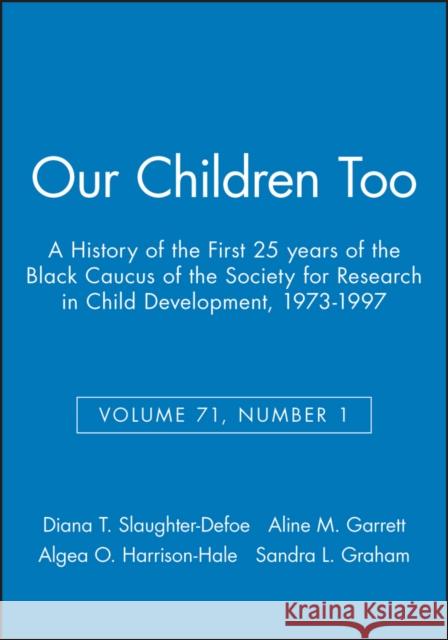 Our Children Too: A History of the First 25 Years of the Black Caucus of the Society for Research in Child Development, 1973-1997, Volum Slaughter-Defoe, Diana T. 9781405154857 Blackwell Publishers