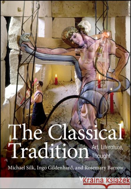 The Classical Tradition: Art, Literature, Thought Silk, Michael; Gildenhard, Ingo; Barrow, Rosemary 9781405155502