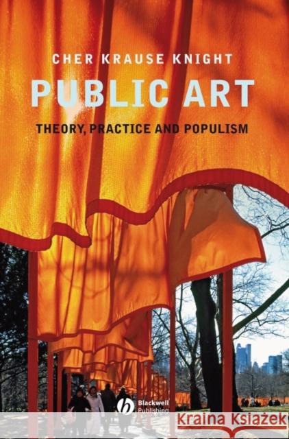 Public Art: Theory, Practice and Populism Knight, Cher Krause 9781405155588 Blackwell Publishers