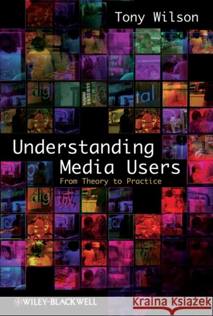 Understanding Media Users Wilson, Tony 9781405155663