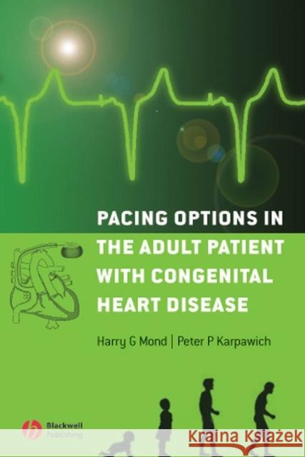 Pacing Options in the Adult Patient with Congenital Heart Disease Harry G. Mond Peter P. Karpawich 9781405155694