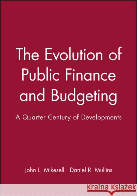 The Evolution of Public Finance and Budgeting: A Quarter Century of Developments Mikesell, John L. 9781405156714 Wiley-Blackwell