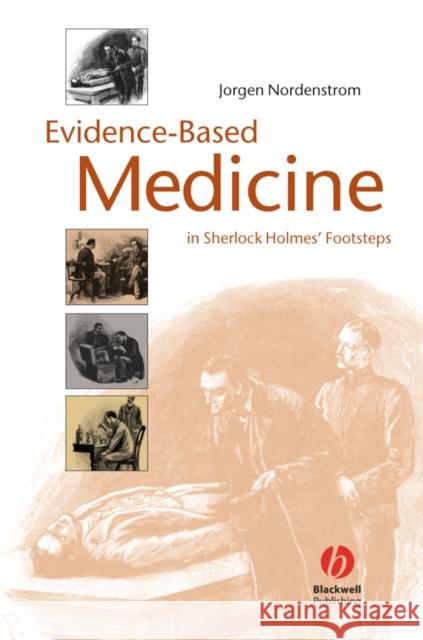 Evidence-Based Medicine: In Sherlock Holmes' Footsteps Nordenstrom, Jorgen 9781405157131 Blackwell Publishers