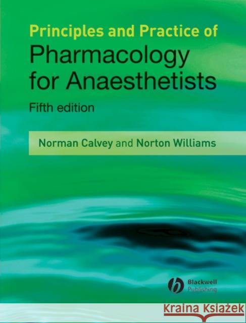 Principles and Practice of Pharmacology for Anaesthetists Norman Calvey T. N. Calvey N. E. Williams 9781405157278