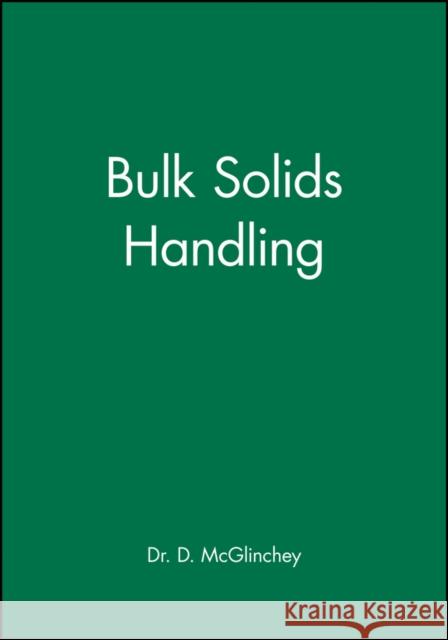 Bulk Solids Handling: Equipment Selection and Operation McGlinchey, Don 9781405158251 JOHN WILEY AND SONS LTD