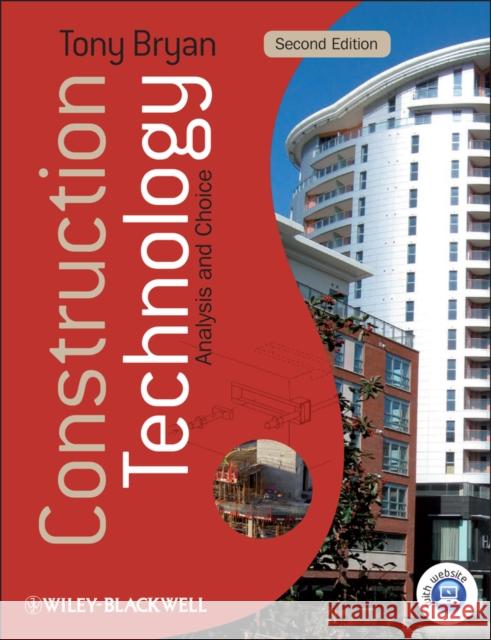 Construction Technology: Analysis and Choice [With Web Access] Bryan, Tony 9781405158749 Blackwell Publishers