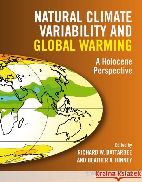 Natural Climate Variability and Global Warming: A Holocene Perspective Battarbee, Richard W. 9781405159050
