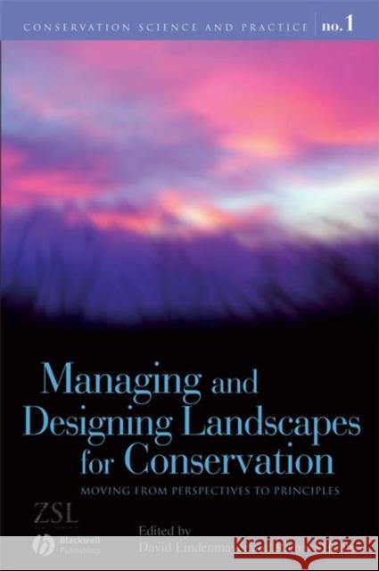 Managing and Designing Landscapes for Conservation: Moving from Perspectives to Principles Lindenmayer, David B. 9781405159142 John Wiley & Sons