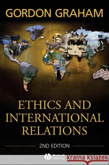 Ethics and International Relations Gordon Graham 9781405159371