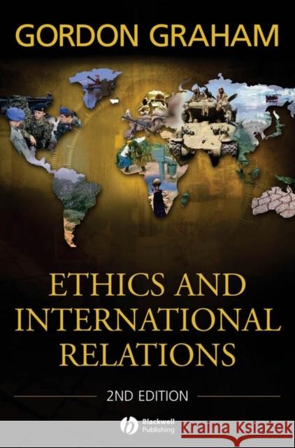 Ethics and International Relations Gordon Graham 9781405159371 Wiley-Blackwell