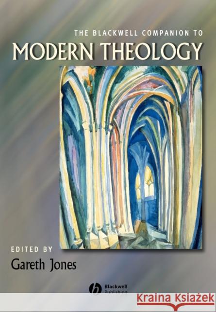 The Blackwell Companion to Modern Theology Gareth Jones 9781405159753 0