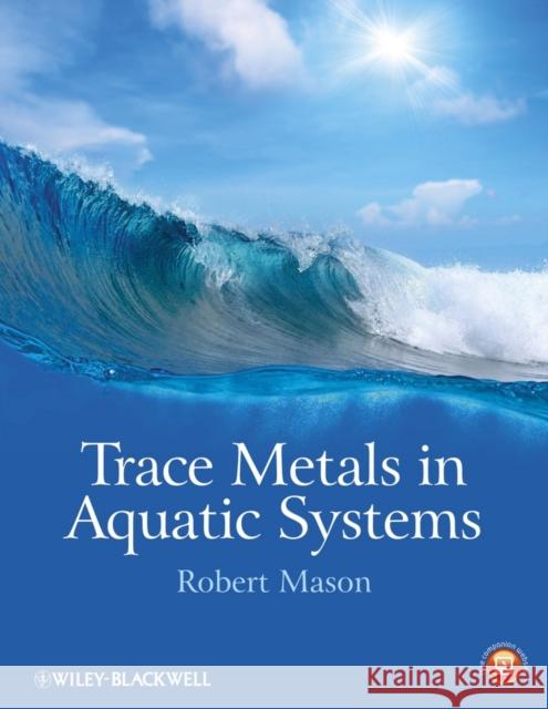 Trace Metals in Aquatic Systems Robert P Mason 9781405160483