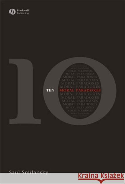 10 Moral Paradoxes Saul Smilansky 9781405160865 Blackwell Publishers