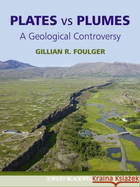 Plates Vs Plumes: A Geological Controversy Foulger, Gillian R. 9781405161480 0