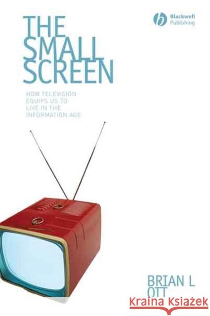 Small Screen Ott, Brian L. 9781405161541 Blackwell Publishers