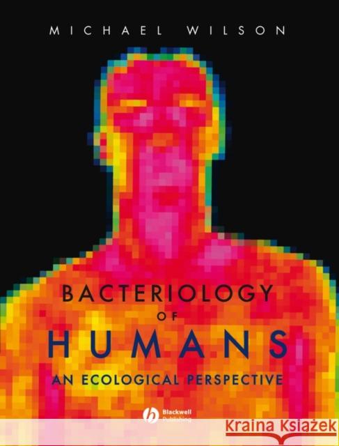 Bacteriology of Humans: An Ecological Perspective Wilson, Michael 9781405161657