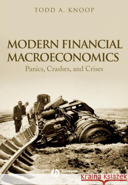 Modern Financial Macroeconomics: Panics, Crashes, and Crises Knoop, Todd A. 9781405161800 Wiley-Blackwell