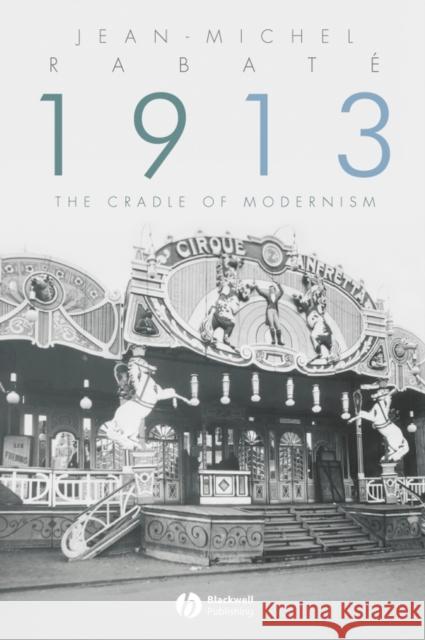 1913: The Cradle of Modernism Rabaté, Jean-Michel 9781405161923