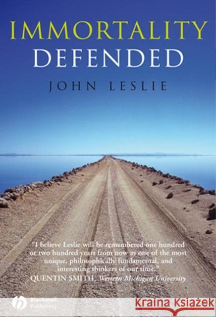 Immortality Defended John Leslie 9781405162043 Blackwell Publishers
