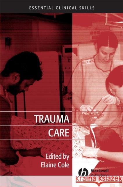 Trauma Care: Initial Assessment and Management in the Emergency Department Cole, Elaine 9781405162302 0