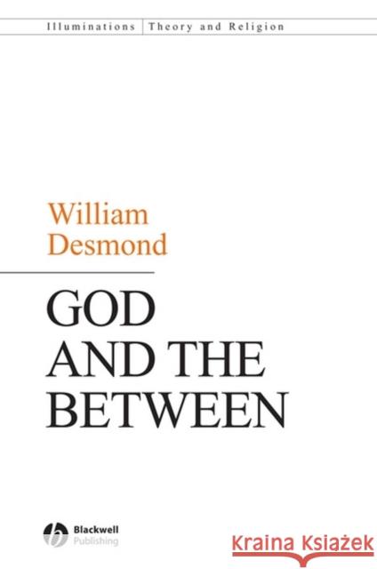 God and the Between William Desmond 9781405162326 Blackwell Publishers