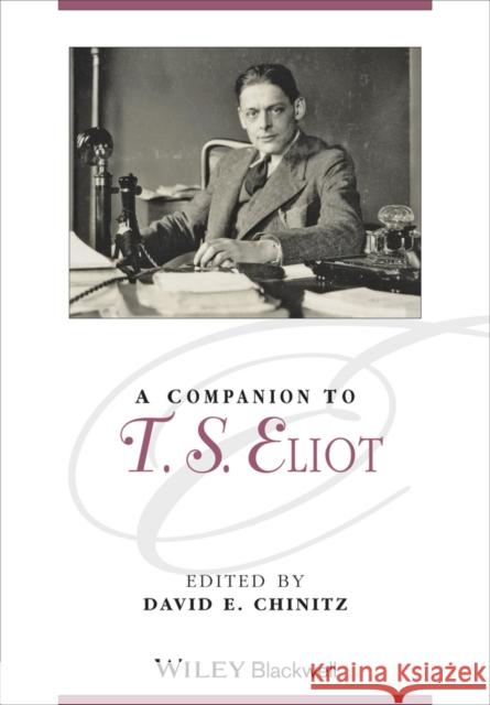A Companion to T.S. Eliot Chinitz, David E. 9781405162371 Wiley-Blackwell