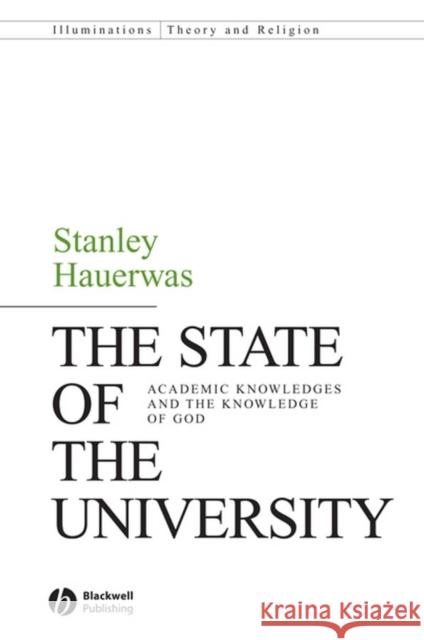 The State of the University: Academic Knowledges and the Knowledge of God Hauerwas, Stanley 9781405162470 Blackwell Publishers