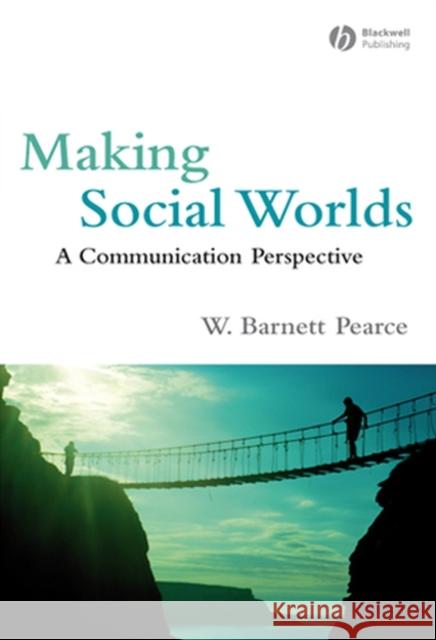 Making Social Worlds: A Communication Perspective Pearce, W. Barnett 9781405162593