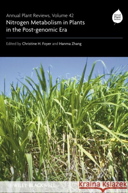 Annual Plant Reviews : Nitrogen Metabolism in Plants in the Post-genomic Era Christine Foyer Hanma Zhang  9781405162647 