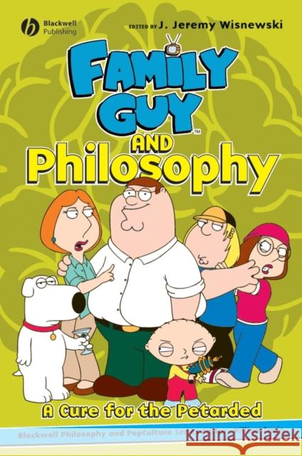 Family Guy and Philosophy Jeremy Wisnewski 9781405163163