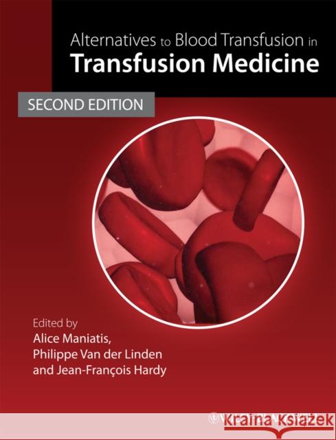 Alternatives to Blood Transfusion in Transfusion Medicine Alice Maniatis 9781405163217