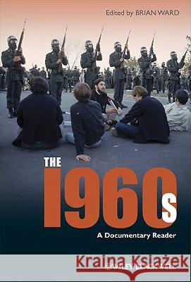 The 1960s : A Documentary Reader Brian Ward   9781405163293 