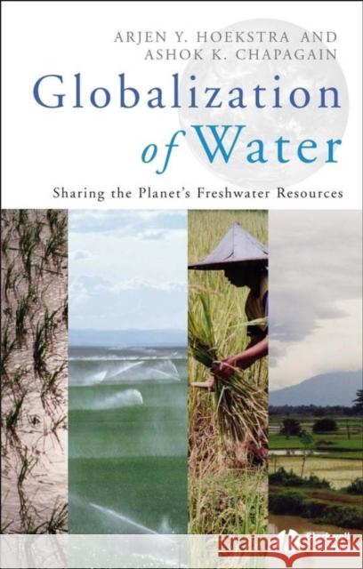 Globalization of Water: Sharing the Planet's Freshwater Resources Hoekstra, Arjen Y. 9781405163354 Blackwell Publishers