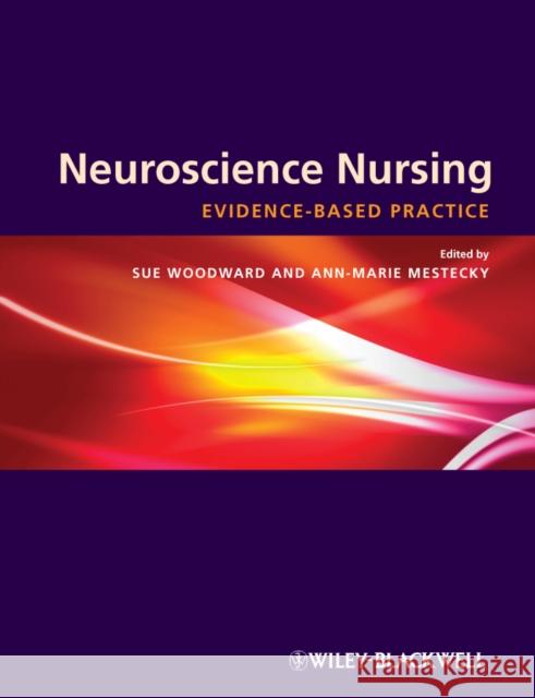 Neuroscience Nursing: Evidence-Based Theory and Practice Woodward, Sue 9781405163569 0