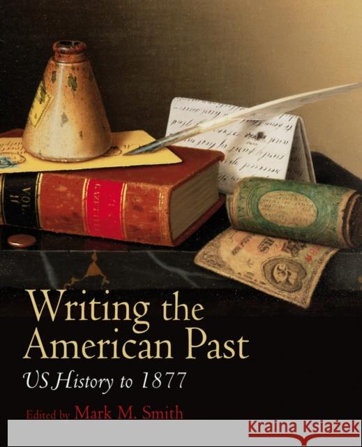 Writing American Past Smith, Mark M. 9781405163590 Wiley-Blackwell