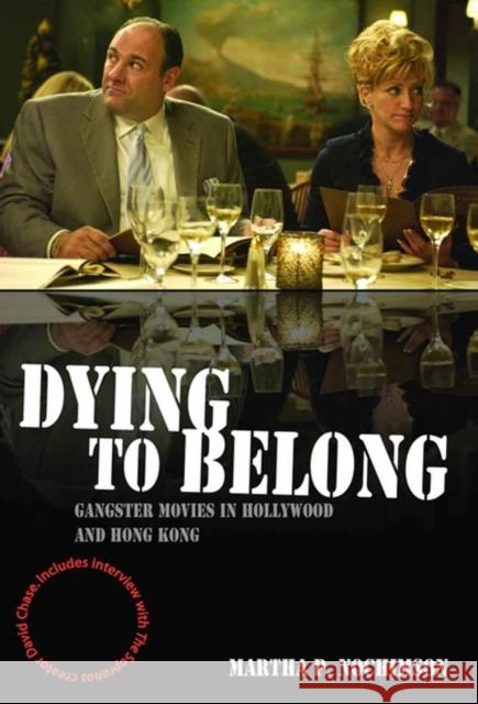 Dying to Belong: Gangster Movies in Hollywood and Hong Kong Nochimson, Martha P. 9781405163705