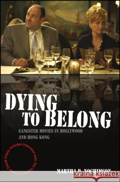 Dying to Belong: Gangster Movies in Hollywood and Hong Kong Nochimson, Martha P. 9781405163712 Blackwell Publishers