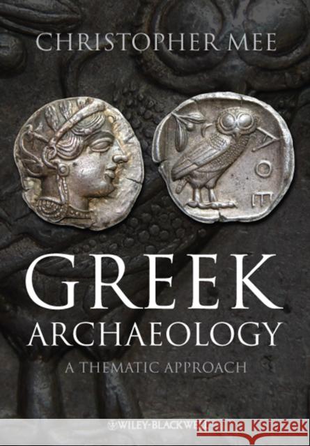 Greek Archaeology: A Thematic Approach Mee, Christopher 9781405167338 John Wiley and Sons Ltd